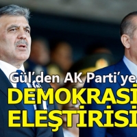 Abdullah Gül'den AK Parti'ye 'demokrasi' eleştirisi