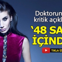İrem Derici'nin doktorundan kritik açıklama