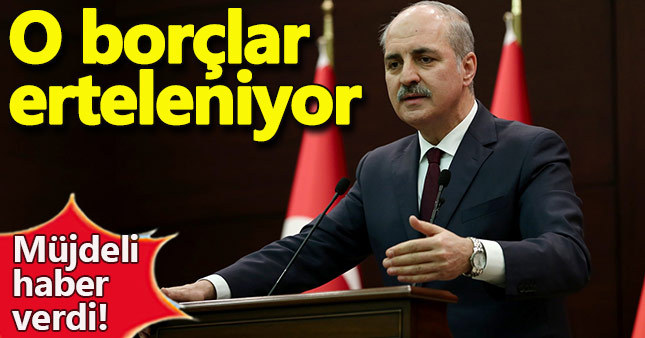 Kurtulmuş'tan müjde o borçlar erteleniyor!