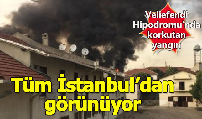 Veliefendi Hipodromu'nun yanında yangın çıktı! Tüm İstanbul'dan görünüyor