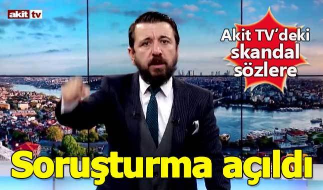 Akit TV'deki skandal sözler savcılığı harekete geçirdi