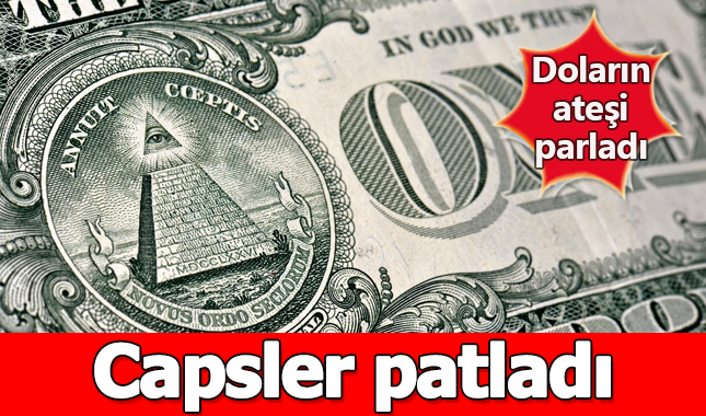 Doların ateşi parladı, capsler patladı