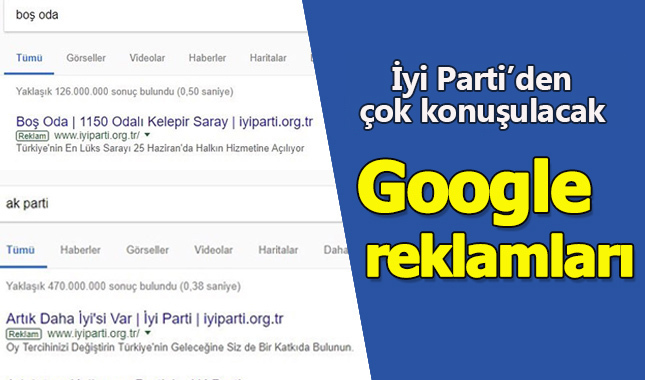 İYİ Parti'nin Google reklamları olay olacak! İşte bütün reklamlar