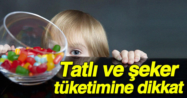 Şeker ve tatlı tüketimine dikkat