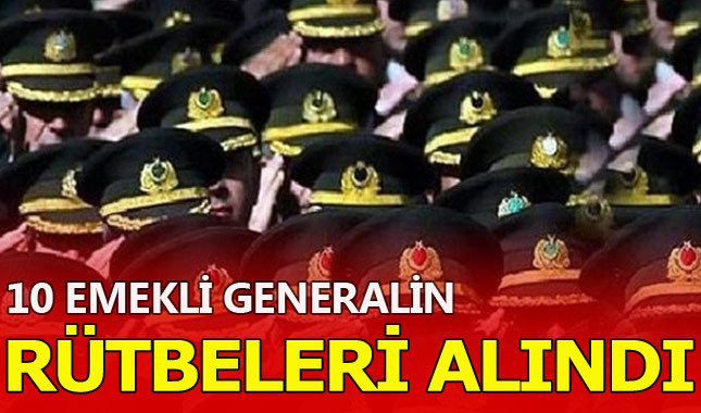 10 emekli tuğgeneralin rütbeleri alındı
