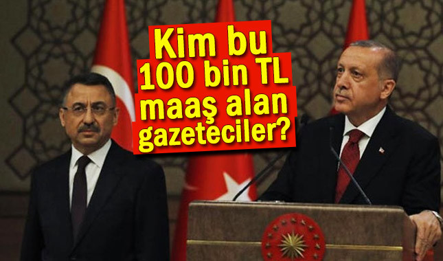 100 bin TL maaşlı gazeteciler kim?