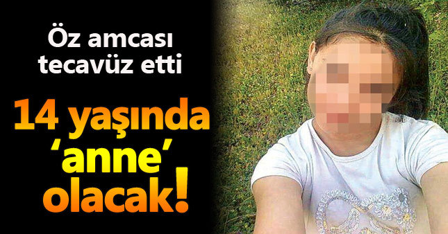 14 yaşındaki çocuk 8 aylık hamile!