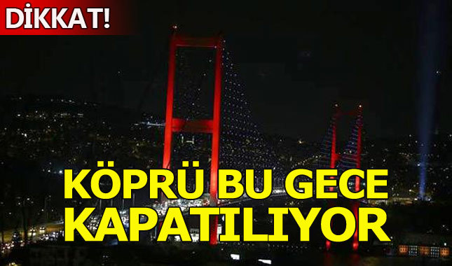 15 Temmuz Şehitler Köprüsü bu gece trafiğe kapatılıyor (Alternatif yollar)