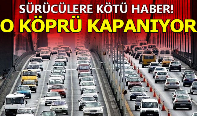 15 Temmuz Şehitler Köprüsü çift yönlü trafiğe kapatılıyor