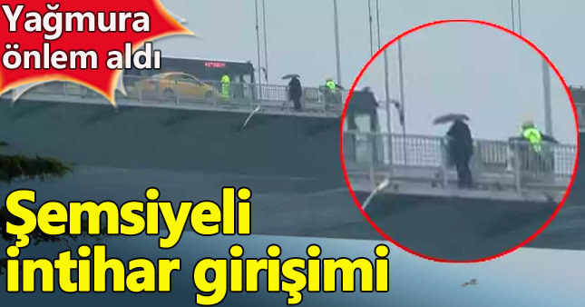 15 Temmuz Şehitler Köprüsü'nde şemsiyeli intihar girişimi