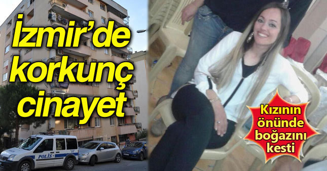 15 yaşındaki kızının gözü önünde boğazı kesildi