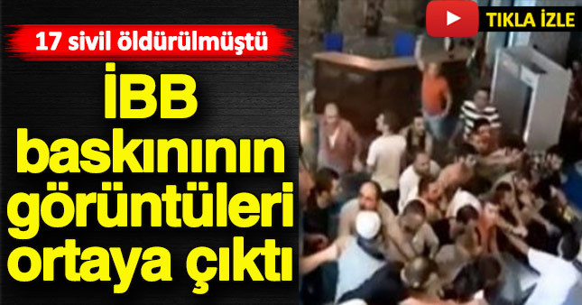17 sivilin öldürüldüğü İBB baskınının görüntüleri ortaya çıktı
