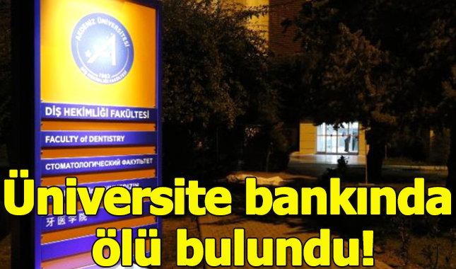 19 yaşındaki genç üniversite bankında ölü bulundu!