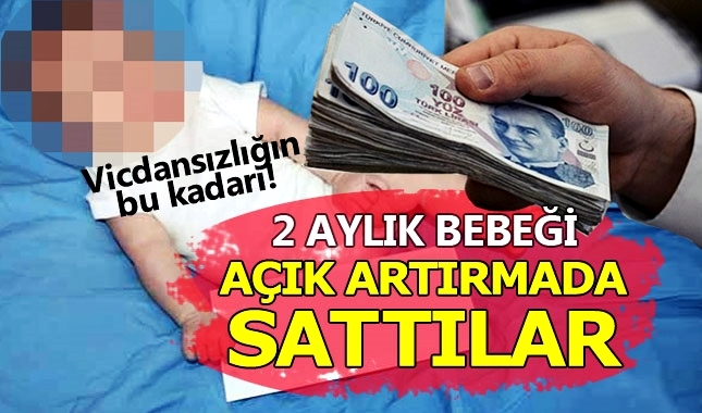 2 aylık bebeklerini açık artırmayla sattılar