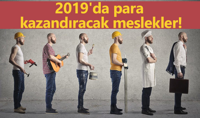 2019'da bu meslekler para kazanacak