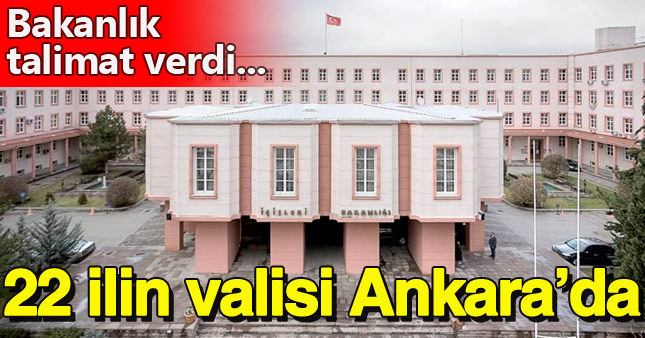 22 ilin valisi Ankara'ya çağrıldı