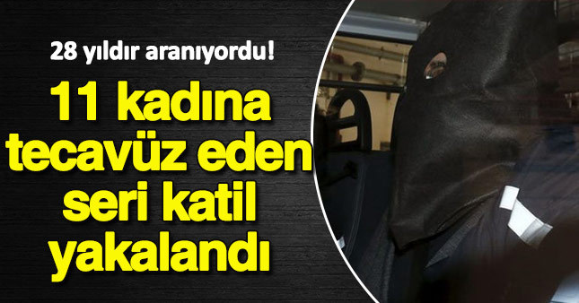 28 yıldır aranan seri katil yakalandı!