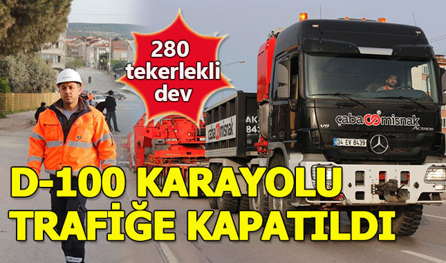 280 tekerlerli dev D-100 karayolunu trafiğe kapattı