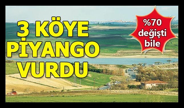 3 köye ‘Kanal İstanbul' piyangosu