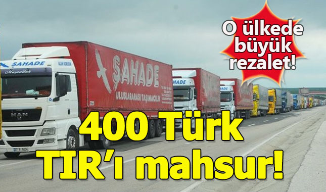 400 Türk TIR'ı sınır kapısında mahsur kaldı
