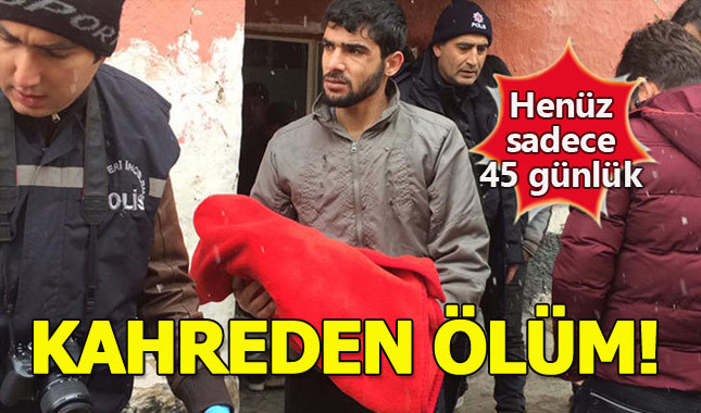 45 günlük Suriyeli Zeynep bebeğin kahreden ölümü