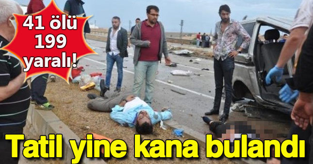 5 günde 41 ölü, 199 yaralı