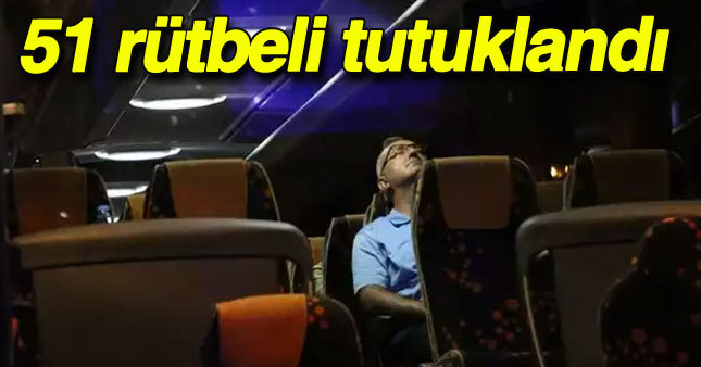 51 rütbeli asker tutuklandı