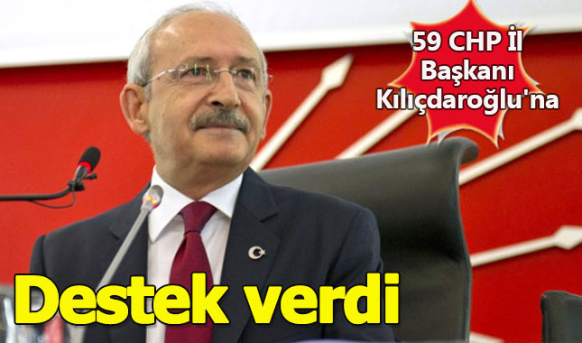 59 CHP İl Başkanı, Kemal Kılıçdaroğlu'na destek verdi