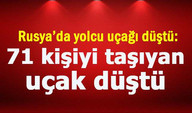 71 kişinin olduğu uçak Moskova'da düştü!