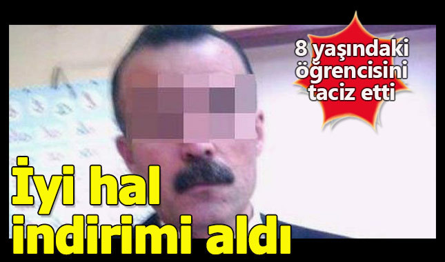 8 yaşındaki öğrencisini taciz etti, mahkemede iyi hal indirimi aldı