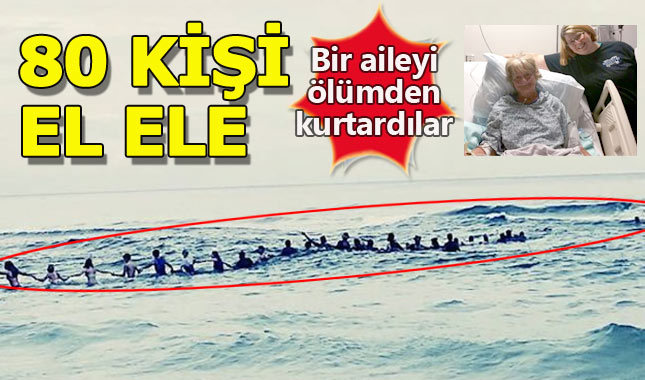 80 kişi el ele verip boğulan aileyi kurtardı