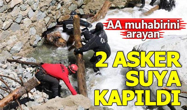 AA muhabirini arayan 2 asker suya kapıldı