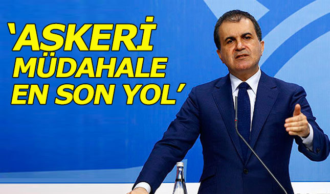 AB Bakanı Ömer Çelik'ten Irak'a askeri operasyon açıklaması
