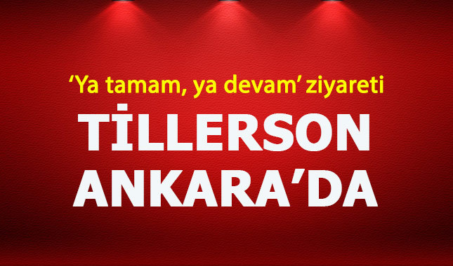 ABD Dışişleri Bakanı Tillerson Türkiye'de