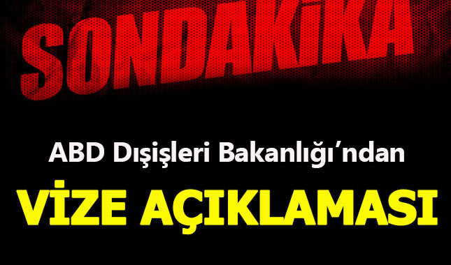 ABD Dışişleri'nden vize açıklaması