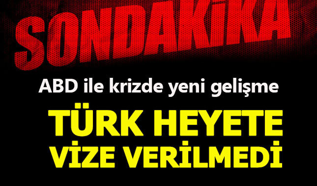 ABD, Türk heyete vize vermedi