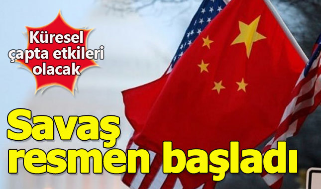 ABD ile Çin arasındaki ticaret savaşı resmen başladı