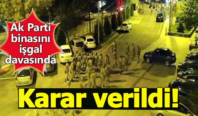 AK Parti binasını işgal davasında karar çıktı!