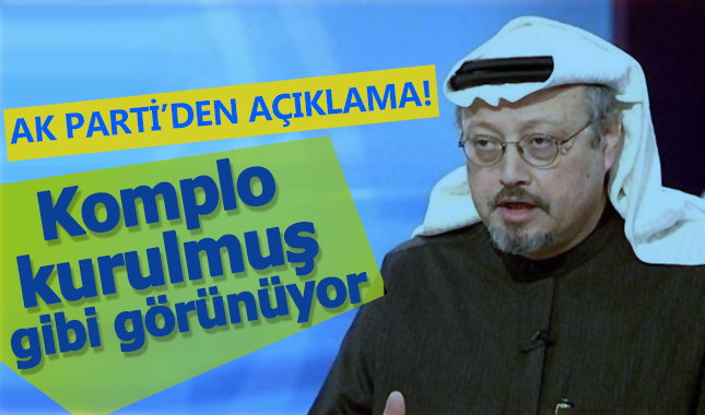AK Parti'den Cemal Kaşıkçı açıklaması: Komplo kurulmuş gibi görünüyor