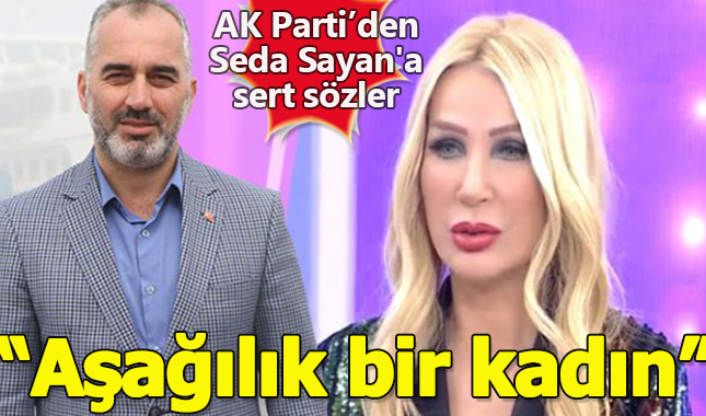 AK Partili Başkan'dan Seda Sayan'a: "Aşağılık Bir Kadın"