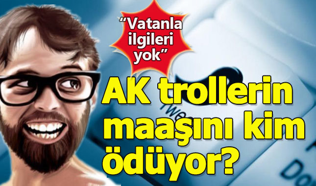 AK troller maaşlarını nereden alıyor?