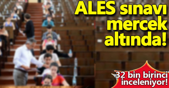 ALES'teki 32 bin 320 birinci mercek altına alındı