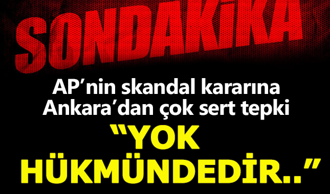 AP'nin müzakereleri dondurma kararına Ankara'dan çok sert tepki geldi: Yok hükmündedir