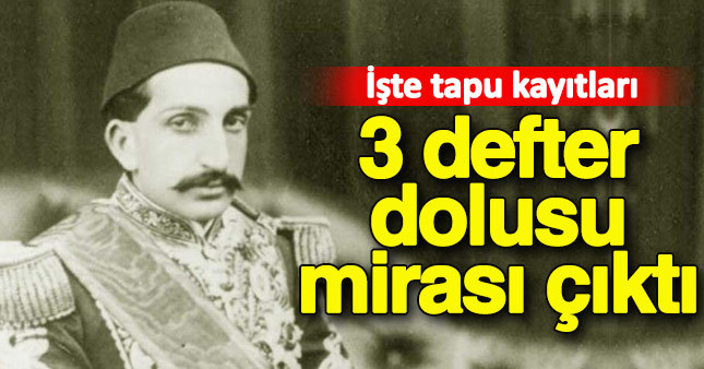 Abdülhamid'in 3 defter dolusu mirası çıktı