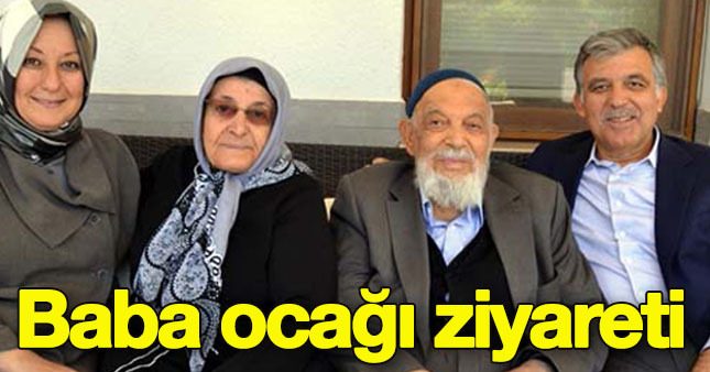 Abdullah Gül baba ocağını ziyaret etti