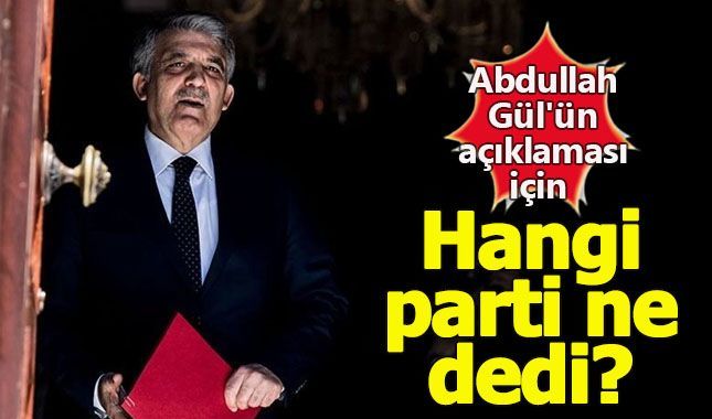 Abdullah Gül'ün "Aday değilim" açıklamasına partiler ne dedi?