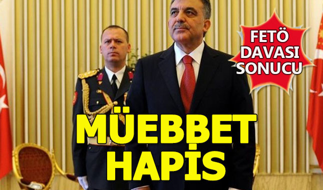 Abdullah Gül'ün eski yaverine müebbet hapis cezası verildi
