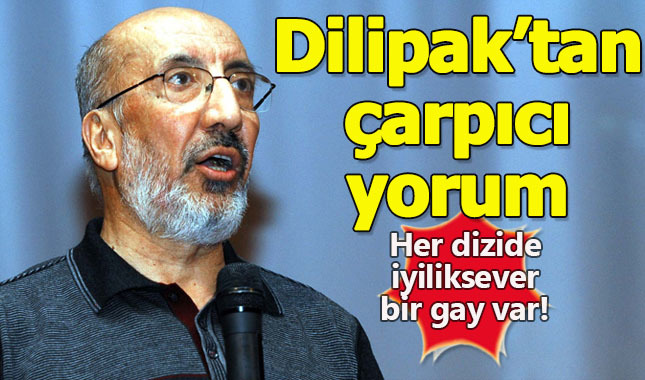 Abdurrahman Dilipak'tan çarpıcı gay yorumu