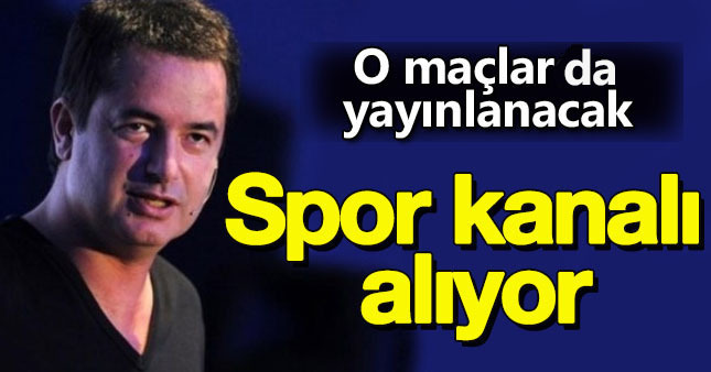 Acun Ilıcalı spor kanalı açıyor