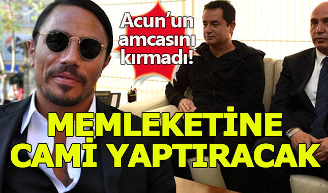 Acun'un amcasını kırmadı: Nusret memleketine cami yaptıracak